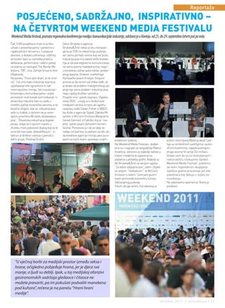 Reportaža
  POSJEĆENO, SADRŽAJNO, INSPIRATIVNO –
  NA ČETVRTOM WEEKEND MEDIA FESTIVALU
Weekend Media festival, poznata regionalna konferencija medija i komunikacijske industrije, održana je u Rovinju od 25. do 29. septembra četvrti put po redu
Čak 3.500 posjetilaca imali su priliku        Davor Bruketa iz agencije
uživati u prezentacijama i panelima o         Bruketa&Žinić rekao je da u kampan-
najaktuelnijim temama u 3 prepune             jama za TDR ne reklamiraju pušenje,
dvorane, a dodatnu dimenziju odličnoj         već samo pomažu onima koji već puše.
atmosferi dala su raznolika prateća           Industrija piva ima vlastiti etički kodeks
dešavanja, performansi i odlični partyji      čija je osnova odgovorno komuniciranje,
na kojima su nastupali The Bambi Mo-          ne samo prema maloljetnicima, nego i
lestersi, TBF, Jinxi, Zemlje Gruva te Kiril   u kontekstu vožnje automobila i pretjer-
Džajkovski.                                   anog opijanja. Direktor marketinga
Na panelu “Puno lipih stvari, al ne smin      Karlovačke pivare Kristijan Gregorić
reć” čuli smo kako industrije kojima je       priznao je da na tom još treba raditi, ali
oglašavanje vrlo ograničeno ili čak           je dodao da problem maloljetničkog opi-
onemogućeno moraju biti inovativnije i        janja nije samo problem industrije piva,
kreativnije u komunikacijama i uvijek         nego cijelog društva i porodica.
pronalaziti nove kanale komunikacije. U       Posjetili smo i panel raspravu “Oglaša-
duvanskoj industriji tako su sada u           vanje 2020.” u kojoj su o budućnosti
središtu pažnje korisnička iskustva, a ne     medijskih servisa iscrpnu ali ugodnu
klasični slogani, dok se industrija piva      raspravu vodili Slaven Fisher iz BBDO,
veže uz fudbal, s obzirom da je ovom          Iva Kutle iz agencije Digitel, Zdenka Mi-
sportu privrženo 88 odsto obožavalaca         lanović iz McCann Erickson Beograd te
piva”. “Duvanska industrija je legalan        Senad Zaimović iz Fabrike, koji je “osv-
posao, stoga se o njenom mjestu u             ježio” panel svojim duhovitim komen-
društvu mora pokrenuti dijalog koji ne bi     tarima. Pomenuto je i da se ideje ne
smio biti kao sada, diskvalifikujući”, is-    rađaju od ljudi koji su plaćeni za njih, ali i
taknuo je direktor odnosa s javnošću          da kreativne agencije moraju jako puno
Adris grupe, Predrag Grubić.                  paziti na način kojim upravljaju svojim          kreativnim ljudima.                       putem zanimljivog Walking dead 2 par-
                                                                                               Na Weekend Media Festivalu dodijel-       tyja sa simboličnim sadržajima i auten-
                                                                                               jene su i nagrade za ovogodišnje INdoor   tičnim kostimima, najavila premijeru
                                                                                               kreativce, odnosno za najbolje radove u   druge sezone hit serije Živi mrtvaci.
                                                                                               Indoor medijima te oglasima na            Ostaje nam da sa sa nestrpljenjem i
                                                                                               plažama u protekloj godini. Najbolji su   radoznalošću očekujemo sljedeći
                                                                                               bili Bruketa&Žinić sa serijom oglasa      Weekend Media Festival i poželimo
                                                                                               “Za dobro odgojene pse”, zatim Digitel    da ovom regionalnom okupljanju
                                                                                               sa svojom “Grebalicom” te McCann          sljedeće godine prisustvuje još više
                                                                                               Erickson s radom “Izvini jaro guzim”      pojedinaca koji djeluju u svijetu ko-
                                                                                               kojim promoviše koncertnu turneju         munikacija.
                                                                                               Zabranjenog pušenja.                      Ne zaboravimo spomenuti, Rovinj je
                                                                                               Tokom druge večeri, Fox televizija je     predivan!




   “U vječnoj borbi za medijski prostor između seksa i
   hrane, očigledno pobjeđuje hrana, jer je djece sve
   manje, a ljudi su deblji. Ipak, u toj medijskoj ofanzivi
   gastronomskih sadržaja gledaoce i čitaoce ne
   možete prevariti, pa im pokušati podvaliti manekena
   pod kuhara”, rečeno je na panelu ''Hrani hrani
   medije''.
                                                                                                                                    oktobar 2011. | intermezzo | 21
 