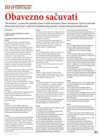 Obavezno sačuvati
“BH Potrošač” u nastavcima objavljuje Zakon o zaštiti potrošača u Bosni i Hercegovini. Cilj nam je da svaki
čitalac bude informisan o zakonskim odredbama koje ga štite u slučaju kršenja potrošačkih prava.
NASTAVAK 2.                                              Član 14.                                                      proizvode s garancijom (garantnim listom).
                                                         (1) Trgovac je dužan sačuvati sva svojstva proizvoda          (4) Ako potrošač nakon mjesec dana otkrije skriveni ne-
ZAKON O ZAŠTITI POTROŠAČA U BOSNI I                      koji je namijenjen prodaji na način utvrđen važećim           dostatak na proizvodu, osim vraćenog plaćenog iznosa iz
HERCEGOVINI                                              propisima o kvalitetu proizvoda ili preporuci                 stava (1) tačka b) ovog člana, potrošaču pripadaju i ka-
                                                         proizvođača a naročito proizvoda koji ima                     mate po stopama poslovne banke trgovca za oročene št-
III - PRODAJA PROIZVODA I PRUŽANJE USLUGA                ograničeni rok upotrebe.                                      edne uloge na tri mjeseca, od dana kupovine do dana
Član 11.                                                 (2) Na omotu proizvoda koji ima propisani rok                 isplate.
(1) Trgovac je obavezan na vidnom mjestu is-             upotrebe, on treba biti jasno, vidljivo i čitko označen.
taknuti prodajnu cijenu proizvoda i usluga u             (3) Proizvod koji zbog svojih svojstava ne                    Član 19.
službenoj valuti Bosne i Hercegovine.                    odgovara uobičajenoj upotrebi i propisanom                    (1) Ako je usluga obavljena nepravilno ili djelimično, tr-
(2) Prodajna cijena proizvoda i usluga je konačna        kvalitetu trgovac ne smije prodavati.                         govac je, na zahtjev i po izboru potrošača, dužan:
cijena u koju su uključeni svi porezi, doprinosi i                                                                     a) uslugu ponovo obaviti, odnosno dovršiti; ili
takse i jednaka je prodajnoj cijeni iz knjige popisa.    Član 15.                                                      b) umanjiti ugovorenu cijenu usluge zbog slabijeg
(3) Osim prodajne cijene proizvoda, treba biti           (1) Na zahtjev potrošača, trgovac je dužan upoz-              kvaliteta.
vidljivo istaknuta cijena za jedinicu mjere istog        nati ga sa svojstvima ponuđenog proizvoda.                    (2) Ako je nedostatak vidljiv, potrošač treba zahtjev iz
proizvoda, te naziv i tip proizvoda.                     (2) Na izabranom uzorku proizvoda trgovac je                  stava (1) u pisanoj formi dostaviti trgovcu u roku od osam
(4) Cijenu za jedinicu mjere nije potrebno isti-         dužan da prikaže rad proizvoda i dokaže njegovu is-           dana od dana obavljene usluge.
cati ako je jednaka prodajnoj cijeni proizvoda.          pravnost. Ako to nije moguće, obaveza trgovca je              Ako potrošač naknadno otkrije skriveni nedostatak na
(5) U rasutom stanju su oni proizvodi ponuđeni na        da potrošaču da detaljna uputstva i objašnjenja o             obavljenoj usluzi, zahtjev treba u pisanoj formi podnijeti u
prodaju, koji nisu prethodno zamotani i koji su          proizvodu koji prodaje.                                       roku od dva mjeseca od dana kada je skriveni nedostatak
izmjereni u prisustvu potrošača. Za proizvode u          (3) Trgovac koji ne može ispuniti obavezu iz stava            otkriven a najkasnije u roku od dvije godine od dana
rasutom stanju ističe se samo cijena za jedinicu         (1) ovog                                                      obavljene usluge. Ovaj rok ne odnosi se na usluge za koje
mjere.                                                   člana dužan je proizvod povući iz prodaje.                    je obavezan garantni list.
(6) Prodajna cijena i cijena za jedinicu mjere treba                                                                   Ako potrošač nakon mjesec dana otkrije skriveni ne-
da budu jasno, vidljivo, čitko i jednoznačno             Član 16.                                                      dostatak na obavljenoj usluzi, osim vraćenog plaćenog
napisani na proizvodu, odnosno omotu, te na pro-         Prilikom prodaje proizvoda trgovac treba                      iznosa iz stava (1) tačka b) ovog člana, potrošaču pripadaju
dajnom mjestu proizvoda i usluge, kao i na               potrošaču osigurati dokumente iz čl. 26. i 27. ovog           i kamate po stopi poslovne banke trgovca za oročene št-
proizvodu u izlogu. Na proizvodu, osim prodajne          Zakona, propisane oznake, podatke i deklaraciju, te           edne uloge na tri mjeseca, od dana izvršene usluge do
cijene iz stava (2) ovog člana, ne smiju se isticati     spisak vlastitih i ovlaštenih servisa.                        dana isplate.
druge cijene, osim u slučaju rasprodaje.
                                                         Član 17.                                                      Član 20.
(7) Trgovac je dužan za prodati proizvod, odnosno
                                                         (1) Trgovac treba proizvod prodavati s originalnim            (1) Ako u slučajevima iz čl. 18. i 19. ovog Zakona trgovac
pruženu uslugu, izdati račun potrošaču, u skladu
                                                         omotom ili ambalažom a na zahtjev potrošača,                  ne osporava nedostatak, dužan je bez odgađanja zado-
sa zakonom i posebnim propisima.
                                                         trgovac je dužan proizvod posebno zamotati.                   voljiti zahtjev potrošača.
(8) Osim Zakonom propisanih sadržaja, račun
                                                         (2) U slučaju ponude posebnog papira za zamo-                 (2) Ako trgovac osporava nedostatak, dužan je
može sadržavati i druge sadržaje korisne za              tavanje i upotrebe dodatnih ukrasa, cijena tih deko-          potrošaču odgovoriti u pisanoj formi u roku od osam
potrošače.                                               racija treba biti jasno i vidljivo istaknuta.                 dana od prijema zahtjeva.
(9) Trgovac je dužan potrošaču omogućiti provjeru        (3) Omot (vrećice, poseban papir i dr.) koji ima lo-          (3) Ako trgovac osporava nedostatak, a potrošač ne odus-
ispravnosti zaračunatog iznosa u odnosu na               gotip i/ili naziv proizvođača i/ili trgovca smatra se         taje od svog zahtjeva, stručno mišljenje o opravdanosti za-
kvalitet i količinu kupljenog proizvoda, odnosno         propagandnim sredstvom koje trgovac ne smije                  htjeva daje ovlašteni sudski vještak ili nadležni institut u
pružene usluge.                                          posebno zaračunati kupcu.                                     Bosni i Hercegovini.
(10) Trgovac je dužan pridržavati se prodajne cijene     (4) Omot treba biti neškodljiv za zdravlje, prilagođen ob-    (4) Ako se vještačenjem dokaže nedostatak na proizvodu
proizvoda i usluga.                                      liku i masi proizvoda i ne smije stvarati zabunu kod          ili usluzi, troškove vještačenja namiruje trgovac.
                                                         potrošača u pogledu mase i veličine proizvoda.
Član 12.                                                                                                               Član 21.
Nezavisno od općih odredbi o ugovornim                   Član 18.                                                      (1) Ako se proizvod koji je potrošač dao trgovcu ili
odnosima, novčana obaveza potrošača koju plaća preko     (1) U slučaju nedostatka na proizvodu, trgovac je, na zaht-   ovlaštenom servisu na popravak, održavanje ili doradu,
pošte, banke ili neke druge ustanove za platni promet,   jev i po izboru potrošača, dužan:                             izgubi ili uništi, trgovac je dužan potrošaču po njegovom
smatrat će se da je izmirena na dan kada je takva us-    a) zamijeniti proizvod s nedostatkom, drugim istovjet-        izboru:
tanova primila od potrošača nalog za plaćanje.           nim novim ispravnim proizvodom; ili                           a) u roku od osam dana od dana podnošenja zaht-
                                                         b) vratiti plaćeni iznos i nadoknaditi stvarne razumne        jeva potrošača isporučiti novi proizvod s istim svojstvima i
Član 13.                                                 troškove vraćanja proizvoda s nedostatkom; ili                za istu namjenu; ili
(1) Ako trgovac uz prodaju proizvoda nudi dostavu        c) ukloniti nedostatak na proizvodu o svom trošku.            b) bez odgađanja namiriti počinjenu štetu u visini
proizvoda u kuću ili stan potrošača ili neko drugo       (2) Ako je nedostatak vidljiv, potrošač treba zahtjev iz      maloprodajne cijene novog proizvoda.
mjesto, obavezan je potrošaču proizvod dostaviti         stava (1) ovog člana dostaviti trgovcu u pisanoj formi u      (2) Ako trgovac ili ovlašteni servis ošteti ili pokvari
u ispravnom stanju, u ugovorenom kvalitetu i             roku od osam dana od dana preuzimanja proizvoda.              proizvod koji je primio na popravak, održavanje ili do-
količini i u dogovorenom roku, te mu tom prilikom        (3) Ako potrošač naknadno otkrije skriveni nedostatak         radu, dužan je o vlastitom trošku popraviti oštećenje,
uručiti sve pripadajuće dokumente.                       na proizvodu, zahtjev treba u pisanoj formi podnijeti u       odnosno ukloniti kvar u roku od tri dana, ako se na taj
(2) Dostavom proizvoda iz stava (1) ovog člana ne        roku od dva mjeseca od dana kada je skriveni nedostatak       način ne smanjuje vrijednost i upotrebljivost proizvoda.
smatra se ostavljanje proizvoda ispred vrata kuće ili    otkriven a najkasnije u roku od dvije godine od dana          Ako to nije moguće, potrošaču pripada pravo iz stava
stana potrošača.                                         preuzimanja proizvoda. Ovaj rok ne odnosi se na               (1) ovog člana.
                                                                                                                                                                               "
2 | BHPotrošač
 