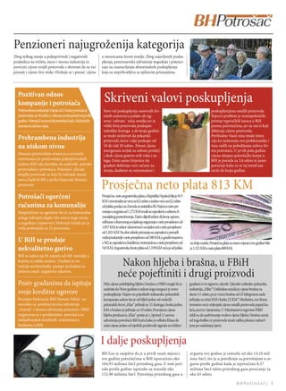 Penzioneri najugroženija kategorija
Zbog teškog stanja u poljoprivredi i negativnih               u mesnicama širom zemlje. Zbog najavljenih posku-
posljedica na tržištu, meso i mesna industrija će             pljenja, penzionerska udruženja negoduju i potenci-
povećati cijene svojih proizvoda s obzirom da su već          raju na zaustavljanju abnormalnih poskupljenja
porasle i cijene žive stoke. Očekuje se i porast cijena       koja su neprihvatljiva sa njihovim primanjima.




  Pozitivan odnos
  kompanije i potrošača                                        Skriveni valovi poskupljenja
  Prehrambena industrijaVispak d.d.Visoko povećala je          Novi val poskupljenja osnovnih živ-                                               poskupljenjima ostalih proizvoda.
  proizvodnju za 30 odsto u odnosu na isti period od prošle    otnih namirnica polako ali sig-                                                   Najveći problem je monopolistički
  godine. Potrošači su povećali potrošnju kafe, čokoladnih     urno`zahvata` našu zemlju jer je                                                  pristup trgovačkih lanaca u BiH
  namaza te začina i supa.                                     veliki broj proizvoda poskupio                                                    prema potrošačima, jer su oni ti koji
                                                               nekoliko feninga a do kraja godine                                                diktiraju cijene proizvoda.
                                                               se može očekivati da pekarski                                                     Prethodne vlasti nisu imale inten-
  Prehrambena industrija                                       proizvodi, šećer i ulje poskupe od                                                ciju ka rješavanju ove problematike i
  na niskom nivou                                              10 do čak 20 odsto. Porast cijena
                                                               energenata uvijek za sobom povlači
                                                                                                                                                 nisu radili na poboljšanju uslova živ-
                                                                                                                                                 ota potrošača. U prvih pola godine
  Domaća proizvodnja ovisna je o uvoznim                       i skok cijena gotovo svih roba i us-                                              cijena ukupne potrošačke korpe u
  sirovinama jer proizvodnja poljoprivrednih                   luga. Osim same činjenice da                                                      BiH je porasla za 3,6 odsto te jasno
  kultura BiH nije dovoljna da zadovolji potrebe               građani dobivaju veće račune za                                                   poručuje kako će se taj trend nas-
  proizvođača i potrošača. Potrošači plaćaju                   struju, dodatno su osiromašeni i                                                  taviti do kraja godine.
  skuplje proizvode za koje bi izdvajali manje
  novca kada bi bili u prilici kupovati domaće
  proizvode.
                                                              Prosječna neto plata 813 KM
  Potrošači ogorčeni                                          Prosječna neto avgustovska plata u Republici Srpskoj bila je 813
                                                              KM i nominalno je veća za 0,2 odsto a realno veća za 0,2 odsto
  računima za komunalije                                      od julske,podaci su Zavoda za statistiku RS.Najveća neto pri-
  Hanpiješčani su ogorčeni što će za komunalne                manja u avgustu od 1.272 KM imali su zaposleni u sektoru ﬁ-
  usluge izdvajati duplo više novca nego ranije               nansijskog posredovanja.Zatim slijedi sektor državne uprave,
  a negoduju i stanovnici Mrkonjić Grada jer je               odbrane i obaveznog socijalnog osiguranja s neto prosjekom od
  voda poskupjela za 35 procenata.                            1.057 KM,te sektor zdravstveni i socijalni rad s neto prosjekom
                                                              od 1.021 KM.Na dnu tabele primanja su zaposleni u prerađi-
                                                              vačkoj industriji s neto prosjekom od 580 KM,u građevinarstvu
  U BiH se prodaje                                            s 582,te zaposleni u hotelima i restoranima s neto prosjekom od    za dvije marke.Prosječna plata za osam mjeseci ove godine bila
  nekvalitetno gorivo                                         543 KM.Avgustovska bruto plata od 1.339 KM veća je od julske       je 1.321 KM a neto plata 809 KM.
  BiH se nalazi na 50. mjestu od 100 zemalja u
  kojima se radila analiza. Građani se ne
  vraćaju na benzinske pumpe na kojima su                                  Nakon hljeba i brašna, u FBiH
  jednom imali negativno iskustvo.
                                                                          neće pojeiniti i drugi proizvodi
  Poziv građanima da ispitaju                                  Niže cijene polubijelog hljeba i brašna u FBiH mogle bi se        građani će to sigurno cijeniti. Također mlinsko-pekarska
                                                               zadržati do Nove godine a nakon toga moguće je novo               industrija „Mlin“ Ustikolina snizila je cijene brašna za
  svoje kreditne ugovore                                       poskupljenje. Najave su pojedinih mlinarsko-pekarskih             skoro 11 odsto, pa je vreća brašna od 25 kilograma sada
  Premijer Federacije BiH Nermin Nikšić na                     kompanija nakon što je od hljeb jedne od vodećih                  jeinija za četiri KM i košta 22 KM“. Međutim, ove ﬁrme
  sastanku sa predstavnicima udruženja                         pekarskih ﬁrmi „Klas“ jeiniji za 15. feninga i košta jednu       trenutno neće mijenjati cijene ostalih proizvoda poput ko-
  „Franak“ i Saveza udruženja potrošača FBiH                   KM a brašno je jeinije za 10 odsto. Promjenu cijene              lača, peciva i tjestenina. U Ministarstvu trgovine FBiH
  razgovarao je o problemima potrošača sa                      hljeba preduzeća „Klas“ pratio je i „Sprind. U savezu             rekli su da zadržavanje ovakve cijene hljeba i brašna zavisi
  usklađivanjem kreditnih aranžmana u                          udruženja potrošača BiH kažu kako je odluka Klasa da              od toga koliko će proizvoda imati zaliha pšenice nabavl-
  bankama u BiH.                                               snizi cijene jedan od rijetkih pozitivnih signala sa tržišta i    jene po sadašnjoj cijeni.


                                                              I dalje poskupljenja
                                                              BH-Gas je saopštio da je u prvih osam mjeseci                      avgustu ove godine je iznosila od oko 14,10 mil-
                                                              ove godine potrošačima u BiH isporučeno oko                        iona Sm3, što je u poređenju sa potrošnjom u av-
                                                              184,93 miliona Sm3 prirodnog gasa. U tom peri-                     gustu prošle godine kada je isporučeno 8,57
                                                              odu prošle godine isporuke su iznosile oko                         miliona Sm3 odsto prirodnog gasa povećanje za
                                                              155,90 miliona Sm3. Potrošnja prirodnog gasa u                     oko 65 odsto.

                                                                                                                                                                    BHPotrošač| 3
 