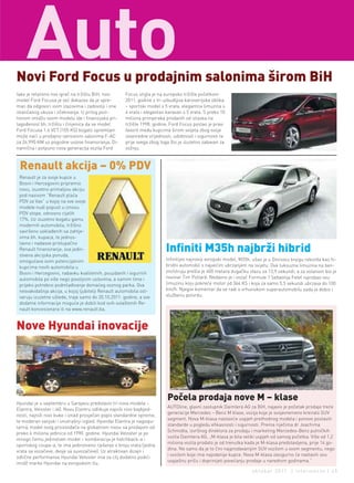Auto
                                                                                                                                  content | intro




Novi Ford Focus u prodajnim salonima širom BiH
Iako je relativno nov igrač na tržištu BiH, novi     Focus stigla je na europsko tržište početkom
model Ford Focusa je već dokazao da je spre-         2011. godine s tri uzbudljiva karoserijska oblika
man da odgovori svim izazovima i zadovolji i one     – sportski model s 5 vrata, elegantna limuzina s
istančanog ukusa i očekivanja. U prilog pozi-        4 vrata i elegantan karavan s 5 vrata. S preko 10
tivnom imidžu ovom modelu ide i finansijska pri-     miliona primjeraka prodanih od izlaska na
lagođenost bh. tržištu i činjenica da se model       tržište 1998. godine, Ford Focus postao je pravi
Ford Focusa 1.6 VCT (105 KS) bogato opremljen        favorit među kupcima širom svijeta zbog svoje
može naći u prodajno-servisnim salonima F-AC         izvanredne vrijednosti, udobnosti i sigurnosti te
za 26.990 KM uz pogodne uslove finansiranja. Di-     prije svega zbog toga što je izuzetno zabavan za
namična i potpuno nova generacija vozila Ford        vožnju.



 Renault akcija – 0% PDV
 Renault je za svoje kupce u
 Bosni i Hercegovini pripremio
 novu, izuzetno primaljivu akciju
 pod nazivom “Renault plaća
 PDV za Vas” u kojoj na sve svoje
 modele nudi popust u iznosu
 PDV stope, odnosno cijelih
 17%. Uz izuzetno bogatu gamu
 modernih automobila, tržišno
 savršeno usklađenih sa zahtje-
 vima bh. kupaca, te jednos-
 tavno i nadasve pristupačno
 Renault finansiranje, ova jedin-
 stvena akcijska ponuda,
                                                                        Inﬁniti M35h najbrži hibrid
 omogućava svim potencijalnim                                           Infinitijev najnoviji evropski model, M35h, ušao je u Ginisovu knjigu rekorda kao hi-
 kupcima novih automobila u                                             bridni automobil s najvećim ubrzanjem na svijetu. Ova luksuzna limuzina na ben-
 Bosni i Hercegovini, nabavku kvalitetnih, pouzdanih i sigurnih         zin/struju prešla je 400 metara dugačku stazu za 13,9 sekundi, a za volanom bio je
 automobila po više nego povoljnim uslovima, a samim time i             novinar Tim Pollard. Nedavno je i vozač Formule 1 Sebastija Fetel isprobao ovu
 prijeko potrebno podmlađivanje domaćeg voznog parka. Ova               limuzinu koju pokreće motor od 364 KS i koja za samo 5,5 sekundi ubrzava do 100
 nesvakidašnja akcija, u kojoj ljubitelji Renault automobila ost-       km/h. Njegov komentar da se radi o vrhunskom superautomobilu sada je dobio i
 varuju izuzetne uštede, traje samo do 20.10.2011. godine, a sve        službenu potvrdu.
 dodatne informacije moguće je dobiti kod svih ovlaštenih Re-
 nault koncesionara ili na www.renault.ba.



Nove Hyundai inovacije




Hyundai je u septembru u Sarajevu predstavio tri nova modela –
                                                                         Počela prodaja nove M – klase
                                                                         AUTOline, glavni zastupnik Daimlera AG za BiH, najavio je početak prodaje treće
Elantra, Veloster i i40. Novu Elantru odlikuje najviši nivo baybjed-
                                                                         generacije Mercedes – Benz M klase, vozija koje je svojevremeno kreiralo SUV
nosti, najniži nivo buke i iznad prosječan popis standardne opreme,
                                                                         segment. Nova M-klasa nastaviće uspjeh prethodnog modela i ponovo postaviti
te moderan vanjski i unutrašnji izgled. Hyundai Elantra je najpopu-
                                                                         standarde u pogledu efikasnosti i sigurnosti. Prema riječima dr Joachima
larniji model ovog proizvođača na globalnom nivou sa prodajom od
                                                                         Schmidta, izvršnog direktora za prodaju i marketing Mercedes-Benz putničkih
preko 6 miliona jedinica od 1990. godine. Hyundai Veloster je po
                                                                         vozila Daimlera AG, „M-klasa je bila veliki uspjeh od samog početka. Više od 1,2
mnogo čemu jedinstven model – kombinacija je hatchback-a i
                                                                         miliona vozila prodato je od trenutka kada je M-klasa predstavljena, prije 14 go-
sportskog coupe-a, te ima jedinstveno rješenje o broju vrata (jedna
                                                                         dina. Ne samo da je to čini najprodavanijim SUV vozilom u svom segmentu, nego
vrata sa vozačeve, dvoja sa suvozačeve). Uz atraktivan dizajn i
                                                                         i vozilom koje ima najodanije kupce. Nova M-klasa zasigurno će nastaviti ovu
odlične performanse Hyundai Veloster ima za cilj dodatno podići
                                                                         uspješnu priču i doprinijeti povećanju prodaje u narednim godinama.“
imidž marke Hyundai na evropskom tlu.
                                                                                                                  oktobar 2011. | intermezzo | 45
 