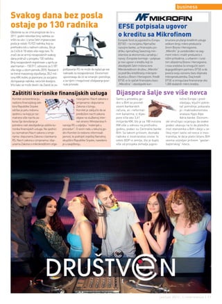 business
Svakog dana bez posla
ostaje po 130 radnika                                                                      EFSE potpisala ugovor
Obistinile su se crne prognoze da će u
2011. godini rekordan broj radnika za-                                                     o kreditu sa Mikroﬁnom
vršiti na ulici. U prva četiri mjeseca bez                                                 Evropski fond za jugoistočnu Evropu     tinuirano pružanje kreditnih usluga
posla je ostalo 15.922 radnika, koji su                                                    (EFSE) – na inicijativu Njemačke        velikom broju mikro preduzeća
prethodno bili u radnom odnosu, što je                                                     razvojne banke, uz finansijsku po-      širom Bosne i Hercegovine.
za 2.426 ili 18 odsto više nego lani. To                                                   dršku njemačkog Saveznog min-           „Mikrofin“ je usredsređen na seg-
znači da se armiji nezaposlenih svakog                                                     istarstva za ekonomsku saradnju i       ment mikro i malih preduzeća s
dana pridruži u prosjeku 130 radnika.                                                      razvoj i Evropske komisije – potpisao   nižim prihodima, u urbanim i rural-
Broj nezaposlenih registrovan u aprilu je                                                  je novi ugovor o kreditu koji će        nim oblastima Bosne i Hercegovine,
alarmantan – 150.911, odnosno za 3.187                                                     obezbijediti četiri miliona evra        i nova sredstva će omogućiti ovom
više nego u istom periodu 2010. Nastavi li   pošljavanje RS ne može da isplaćuje sve       Mikrokreditnom društvu „Mikrofin“       dugogodišnjem partneru EFSE-a da
se trend masovnog otpuštanja, 20,2 mil-      naknade za nezaposlenost. Ekonomisti          za podršku kreditiranju mikropre-       poveća svoju osnovnu bazu klijenata
iona KM, koliko je planirano za socijalno    upozoravaju da će se smanjiti i potrošnja,    duzeća u Bosni i Hercegovini. Kredit    mikropreduzetnika. Ovaj kredit
zbrinjavanje radnika, neće biti dovoljno.    a sa njom i mogućnost oživljavanja posr-      EFSE-a će ojačati finansijsku bazu      EFSE-a omogućava finansiranje oko
Vrlo lako se može desiti i da Zavod za za-   nule privrede.                                „Mikrofina“ i obezbijediti kon-         1.000 dodatnih mikro kredita.


 Zaštititi korisnike ﬁnansijskih usluga                                                   Dijaspora šalje sve više novca
 Komitet za koordinaciju                                  nizacijama i Nacrt zakona o     Samo u protekloj go-                                 točne Evrope i pred-
 nadzora finansijskog sek-                                izmjenama i dopunama            dini u BiH se posred-                                stavljaju, ključni pokre-
 tora Republike Srpske                                    Zakona o lizingu.               stvom bankarskih                                     tač potrošnje, pokazala
 održao je petu redovnu                                   Komitet je zaključio da se      računa, ali i neformal-                              je i makroekonomska
 sjednicu na kojoj je raz-                                predloženi nacrti zakona        nim kanalima, iz dijas-                              analaza Hypo Alpe
 matrano više nacrta za-                                  objave na službenoj inter-      pore slila oko 3,41                                  Adria banke. Ekonom-
 kona čije donošenje je                                   net stranici Ministarstva fi-   milijarda KM, što je za 180 miliona      ski stručnjaci ocjenjuju da ovakvi
 potrebno radi obezbjeđenja zaštite ko-      nansija RS u odjeljku “materijali u          KM više u odnosu na prethodnu            podaci ukazuju na to da platežna
 risnika finansijskih usluga. Na sjednici    proceduri”. O svom radu u tekućoj go-        godinu, podaci su Centralne banke        moć stanovnika u BiH i dalje u ve-
 su razmatrani Nacrt zakona o izmje-         dini Komitet će redovno informisati          BiH. Sa takvim prilivom, doznake         likoj mjeri zavisi od novca iz inos-
 nama i dopunama Zakona o bankama            javnost, te podnijeti izvještaj Narodnoj     radnika iz inostranstva iznose 14        transtva, te da je platni bilans BiH
 RS, Nacrt zakona o izmjenama i dop-         skupštini Republike Srpske, navedeno         odsto BDP-a zemlje, što je duplo         veoma uslovljen prilivom “gastar-
 unama Zakona o mikrokreditnim orga-         je u saopštenju.                             više od prosjeka zemalja jugois-         bajterskog” novca.




                                                                                                                               jun/jul 2011. | intermezzo | 11
 