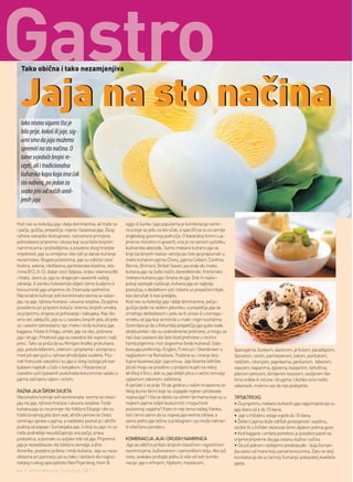 Tako obična i tako nezamjenjiva



  Jaja na sto načina
  Iako nismo sigurni šta je
  bilo prije, kokoš ili jaje, sig-
  urni smo da jaja možemo
  spremiti na sto načina. O
  tome svjedoče brojni re-
  cepti, ali i tradicionalna
  kuharska kapa koja ima čak
  sto nabora, po jedan za
  svako jelo od naših omil-
  jenih jaja


Kod nas su kokošja jaja i dalje dominantna, ali traže se       eggs ili šunka i jaja popularna je kombinacija namir-
i pačja, guščja, prepeličja, nojeva i fazanova jaja. Zbog      nica koje se jedu za doručak, a specifična su za zemlje
njihove sveopšte dostupnosti, raznovrsne primjene,             engleskog govornog područja. O bavarskoj kremi s ja-
jednostavne pripreme i okusa koji se prilaže brojnim           jima ne moramo ni govoriti, ona je na samom početku
namirnicama i podnebljima, a posebno zbog hranjive             kulinarske abecede. Samo mekano kuhano jaje se
vrijednosti, jaja su omiljena i bez njih je danas kuhanje      krije iza brojnih naziva i verzija pa ćete ga prepoznati u:
nezamislivo. Bogata proteinima, jaja su odličan izvor          meko kuhanim jajima Chivry, jajima Colbert, Carême,
fosfora, selena, riboflavina, pantotenske kiseline, vita-      Bernis, Brimont, Brillat-Savari, pa onda idu meko
mina B12, A i D, dobar izvor željeza, cinka i vitamina B6      kuhana jaja na češki način, benediktinski, firentinsko
i folata. Jasno je, jaja su dragocjen saveznik našeg           mekano kuhana jaja i brojna druga. Dok ih nazivi i
zdravlja. A zamku holesterola izbjeći ćemo budemo li           pokoji sastojak razlikuje, kuhana jaja se najbolje
konzumirali jaja umjereno do 3 komada sedmično.                poslužuju s dodatkom soli i bibera uz prepečeni hljeb,
Nacionalne kuhinje svih kontinenata veoma se oslan-            kao doručak ili kao predjelo.
jaju na jaja, njihova hranjiva i ukusna svojstva. Za jajima    Kod nas su kokošja jaja i dalje dominantna, pačja i
posežemo pri pripremi kolača i krema, brojnih umaka,           guščja rjeđe na našem jelovniku, a prepeličja jaja se
za pripremu smjese za pohovanje i nabujaka. Kao što            smatraju delikatesom i jedu se ili sirova ili u tomagu -
smo već zaključili, jaja su u sastavu brojnih jela, ali jedu   omletu od jaja koji se koristi u maki i nigiri sushijima.
se i sasvim samostalno npr. meko i tvrdo kuhano jaje,          Zanimljivo je da u Kolumbiji prepeličja jaja gube svaki
kajgana, fritata ili fritaja, omlet, jaje na oko, poširana     ekskluzivitet i dio su svakodnevne prehrane, a mogu se
jaja i drugo. Prednosti jaja su navodno bili svjesni i naši    naći kao sastavni dio fast-food prehrane u recimo
preci. Tako se priča da su Rimljani kratko prokuhana           hamburgerima i hot-dogovima (tvrdo kuhana). Gale-
jaja, posuta biberom, celerom i pinjolama i uronjena u         bova jaja preferiraju Englezi, Francuzi i Skandinavci s        šparogama, šunkom, slaninom, pršutom, paradajzom,
med jeli vjerujući u njihove afrodizijske osobine. Poz-        naglaskom na Norvežane. Tražena su i manje dos-                špinatom, sirom, parmezanom, lukom, porilukom,
nati francuski zavodnici su jaja iz istog razloga pili kao     tupna fazanova jaja i jaja emua. Jaja biserke (afričke         radičem, cikorijom, paprikama, peršunom, biberom,
ljubavni napitak u čaši s konjakom. I Kazanova je              ptice) mogu se posebno u proljeće kupiti na nekoj              vlascem, kaparima, gljivama, kavijarom, tartufima,
navodno uoči ljubavnih poduhvata konzumirao salatu s           afričkoj tržnici, dok su jaja divljih ptica u većini zemalja   pilećom jetricom, dimljenim lososom, usoljenim file-
jajima začinjenu uljem i octom.                                uglavnom zakonom zaštićena.                                    tima srdele ili inćuna i drugima. Ukoliko smo nešto
                                                               A sjećate li se prije 10-ak godina u našim krajevima ve-       zaboravili, molimo vas da nas podsjetite.
RAZNA JAJA ŠIROM SVIJETA                                       likog buma farmi koje su uzgajale nojeve i prodavale
Nacionalne kuhinje svih kontinenata veoma se oslan-            nojeva jaja? I šta se desilo sa silnim farmama koje su u       TIPS&TRICKS
jaju na jaja, njihova hranjiva i ukusna svojstva. Tvrdo        nojevim jajima vidjeli budućnost i mogućnost                   • Za pripremu mekano kuhanih jaja najprimjerenija su
kuhana jaja su na primjer dio folklora Etiopije i dio su       poslovnog uspjeha? Kako to nije tema našeg članka,             jaja stara od 4 do 10 dana.
tradicionalnog jela doro wat, afrički yamovi se često          reći ćemo samo da su nojeva jaja veoma zdrava, a               • Jaje u frižideru ostaje svježe do 10 dana.
serviraju upravo s jajima, a nadaleko poznat je i afrički      samo jedno jaje težine cca kilogram i po može nahran-          • Želite li jajima duže održati postojanost i svježinu,
puding od papaje i žumanjaka jaja. U Aziji su jaja i to za     iti višečlanu porodicu.                                        složite ih u frižider okrenute širim dijelom prema gore.
naše podneblje neuobičajenija ona pačja, prava                                                                                • Kod kajgane i omleta potrebno je posebno paziti na
poslastica, a poznate su azijske role od jaja. Priprema        KOMBINACIJA JAJA I DRUGIH NAMIRNICA                            vrijeme pripreme da jaja ostanu vlažna i sočna.
jaja je nezaobilazan dio folklora zemalja Južne                Jaja se odlično prilažu brojnim klasičnim i egzotičnim         • Da još jednom razbijemo predrasude - boja žuman-
Amerike, posebno pržena i tvrdo kuhana. Jaja su neza-          namirnicama, kultiviranom i samoniklom bilju. Ako još          jka zavisi od hrane koju perad konzumira. Zato ne stoji
obilazna pri paniranju pa su tako i sastavni dio najpoz-       niste, svakako probajte jednu ili više od ovih kombi-          konstatacija da su tamniji žumanjci pokazatelj kvaliteta
natijeg ruskog specijaliteta filea Pojarskog. Ham &            nacija: jaja s vrhnjem, hljebom, maslacem,                     jajeta.
46 | intermezzo |jun/jul 2011.
 