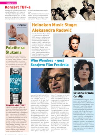 Sarajevo

Koncert TBF-a
Splitska grupa TBF nastupaće na mani-           će se naći na njihovom novom nosaču
festaciji "Baščaršijske noći", koja se od       zvuka.
1. do 31. jula održava u glavnom gradu          TBF je početkom juna lansirao spot
BiH. Koncert je zakazan za 19. jul. Osim        "Mater", a uskoro bi svjetlost dana
starih hitova, Sarajlijama će grupa ovom        trebao ugledati i novi album grupe,
prilikom predstaviti i neke numere koje         pod nazivom "Pistaccio Metalic".




                                                      Heineken Music Stage:
                                                      Aleksandra Radović
                                                      U okviru Heineken Music Stage-
                                                      a u Domu mladih Skenderija
                                                      28.07. nastupiće popularna pop
                                                      pjevačica Aleksandra Radović.
                                                      Osvajala je brojne nagrade za
                                                      pjevačicu godine i najbolje inter-
                                                      pretacije. Takođe ima svoju školu
                                                      pjevanja u kojoj radi sa mladim i

  Poletite sa                                         talentovanim ljudima. Sara-
                                                      jevskoj publici predstaviće svoje
                                                      najveće hitove. Pored nje u
  Štukama                                             Domu mladih, Heineken Music
                                                      Stage 30. jula donosi i nastup
  Letu Štuke su u maju izbacili novi                  Ramba Amadeusa & Karne.
  album „Brojevi računa“ a aktuelan
  im je singl „Nikog nema tu“. Sigurno
  svi znate kakvu dobru atmosferu
  prave ovi momci zato nema razloga
                                                    Wim Wenders - gost
  da ih još jednom ne poslušate ovog
  puta 23. jula u Coloseum Clubu.
                                                    Sarajevo Film Festivala




                                                                                                                              Cristina Branco
                                                    Istaknuti njemački reditelj Wim        vatra. "U pitanju je remek djelo
                                                    Wenders biće gost 17. Sarajevo         svjetske kinematografije. U        čarolija
                                                    Film Festivala, koji će se             ovom filmu gledaoci uopšte ne
                                                                                                                              Kraj ljeta obilježiće koncert portu-
                                                    održati od 22. do 30. jula. Riječ      mogu osjetiti reditelja i u tome
                                                                                                                              galske fado pjevačice Cristine
                                                    je o višestruko nagrađivanom           je Wendersova veličina", na-
                                                                                                                              Branco. Njen nastup u Bosanskom
                                                    filmskom autoru koji se smatra         glasio je Purivatra. Riječ je o
                                                                                                                              kulturnom centru u Sarajevu je za-
  DIJASPORA PARTY 2011                              najuspješnijim predstavnikom           revolucionarnom 3D ostvarenju
                                                                                                                              kazan za 17. septembar, a dio je
  U klubu The Basement 16. jula će se               Novog njemačkog filma. Mir-            koje je svjetsku premijeru
                                                                                                                              evropske turneje kojom Cristina
  održati tematska zabava Dijaspora party           sad Purivatra, direktor SFF-a          imalo na 61. internacionalnom
                                                                                                                              Branco promoviše svoj posljednji
  2011 gdje će se na jednom mjestu naći             rekao je da Direkcija već neko-        filmskom festivalu u Berlinu, i
                                                                                                                              projekat Fado Tango. Ovaj album
  svi ljubitelji dobre muzike, a nastupaće DJ       liko godina pokušava dovesti           od tada dobija samo pozitivne
                                                                                                                              po objavljivanju našao se u vrhu
  Boki iz Kopenhagena i DJ Bellagio. DJ             njemačkog autora te da su se           kritike. Ovo će biti prva godina
                                                                                                                              liste najprodavanijih albuma u Por-
  Boki je jedan od napopularniji balkanskih         tek sada stvorili uslovi za nje-       da se na SFF-u prikazuju fil-
                                                                                                                              tugalu, a koncert u Sarajevu biće
  DJ u Skandinaviji. Nastupao je na više od         gov dolazak. "Wim Wenders je           movi u 3D tehnologiji u Cinema
                                                                                                                              prilika za posjetioce da uživaju u
  1000 koncerata, a poznat je po svojoj             na svjetskoj filmskoj sceni            Cityju. Wenders je profesor na
                                                                                                                              vrhunskoj izvedbi Cristine Branco
  strasti prema balkanskom housu. Bella-            prisutan već 40 godina. Na ve-         Akademiji za film u Hamburgu,
                                                                                                                              uz pratnju muzičara koji sviraju na
  gio je DJ koji svoju najveću popularnost          liko zadovoljstvo svih, Wenders        a u Sarajevo će doći sa 12 svo-
                                                                                                                              klasičnim ali i na tradicionalnim
  ima u Švedskoj i Norveškoj, a svirao je u         će predstaviti svoj novi film          jih studenata, gdje će boraviti
                                                                                                                              instrumentima Portugala. Ulaznice
  nekoliko velikih klubova. Poznat je po            "Pina", omaž jednoj od najvećih        od 22. do 27. jula. O svom radu
                                                                                                                              za koncert Cristine Branco možete
  tome što ga publika obožava. Kakvu at-            umjetnica Pini Bausch, koja je         govoriće na predavanju u
                                                                                                                              rezervisati putem e-maila gramo-
  mosferu prave ovi momci sa sjevera                ostavila neizbrisiv trag u istoriji    okviru Sarajevo Talent Cam-
                                                                                                                              fon@gramofon.ba
  provjerite u klubu the Basement.                  teatra i plesa", istakao je Puri-      pusa.

8 | intermezzo | jun/jul 2011.
 