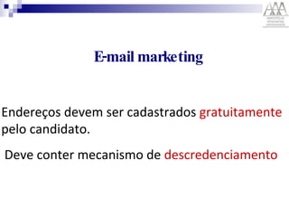 E-mail marketing Endereços devem ser cadastrados  gratuitamente  pelo candidato. Deve conter mecanismo de  descredenciamento 