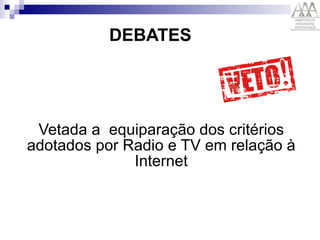 DEBATES Vetada a  equiparação dos critérios adotados por Radio e TV em relação à Internet 