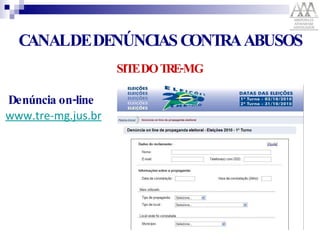 CANAL DE DENÚNCIAS CONTRA ABUSOS  SITE DO TRE-MG Denúncia on-line   www.tre-mg.jus.br 