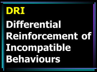 Reinforcing Incompatible Behavior Intermittent Reinforcement to decrease behaviours | PPTX