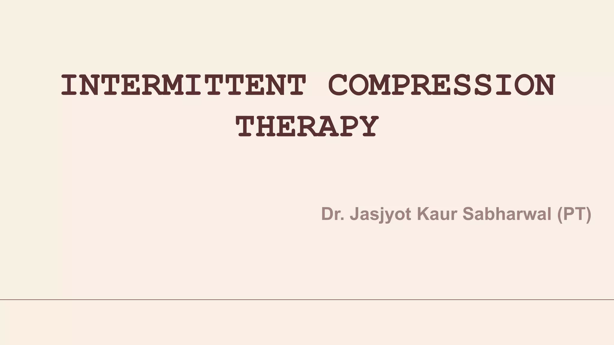 INTERMITTENT COMPRESSION
THERAPY
 