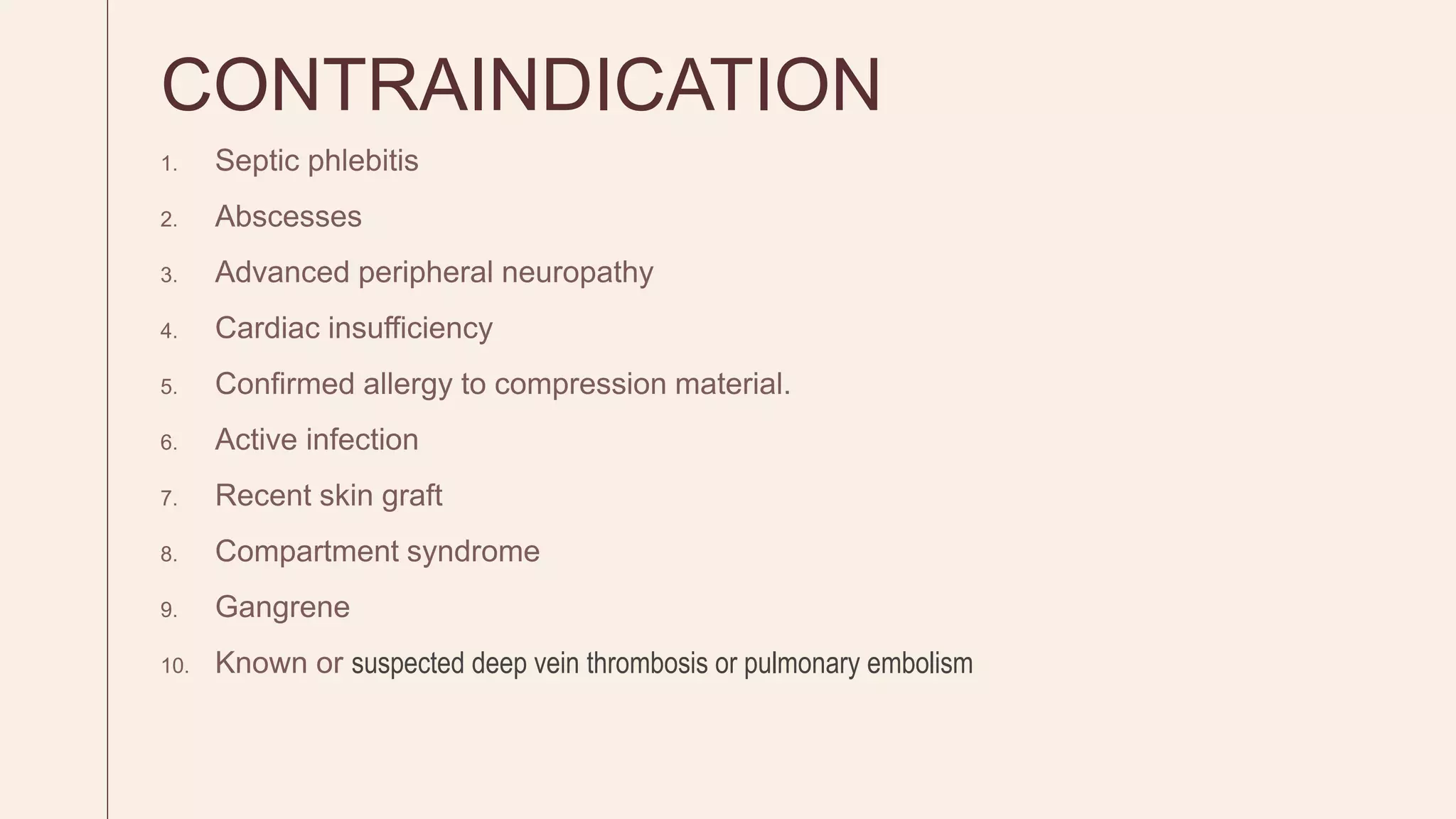 CONTRAINDICATION
suspected deep vein thrombosis or pulmonary embolism
 