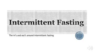 The in’s and out’s around intermittent fasting
 