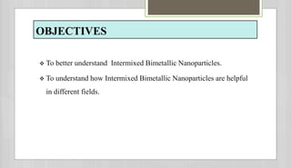 Intermixed Definition intermixed bimetallic nanoparticles.pptx