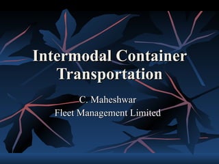 Intermodal Container Transportation C. Maheshwar Fleet Management Limited 