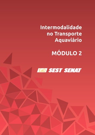Intermodalidade
no Transporte
Aquaviário
MÓDULO 2
 