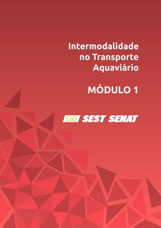 Intermodalidade
no Transporte
Aquaviário
MÓDULO 1
 