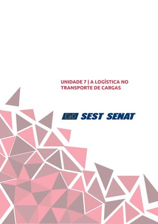 80
UNIDADE 7 | A LOGÍSTICA NO
TRANSPORTE DE CARGAS
 