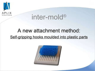 inter-mold ® A new attachment method: Self-gripping hooks moulded into plastic parts 