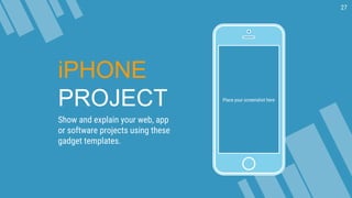 Place your screenshot here
iPHONE
PROJECT
Show and explain your web, app
or software projects using these
gadget templates.
27
 