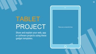 Place your screenshot here
TABLET
PROJECT
Show and explain your web, app
or software projects using these
gadget templates.
28
 