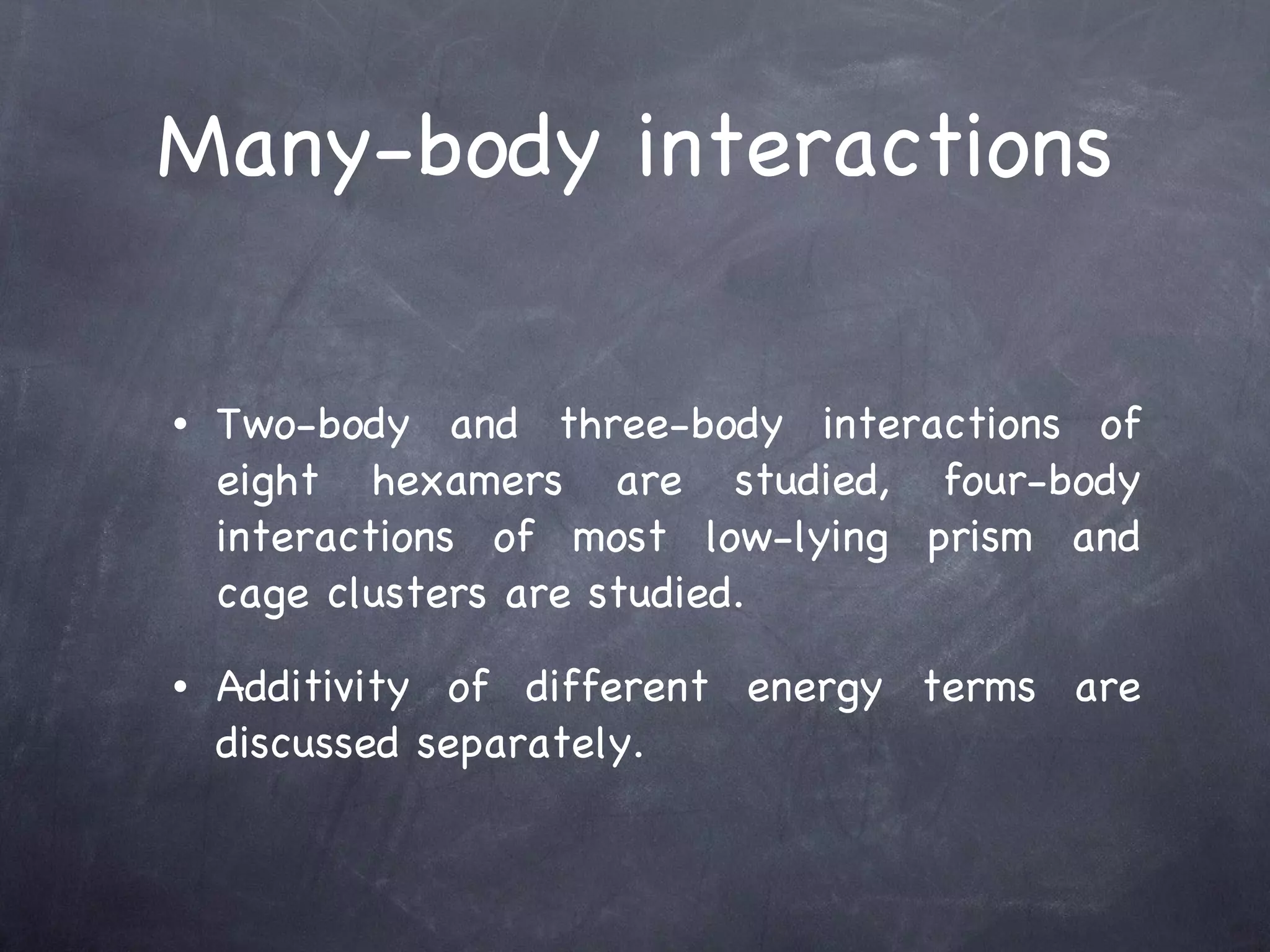 Many-body interactions Two-body and three-body interactions of eight hexamers are studied, four-body interactions of most low-lying prism and cage clusters are studied. Additivity of different energy terms are discussed separately. 