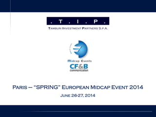 Paris – “SPRING” European Midcap Event 2014
June 26-27, 2014
 