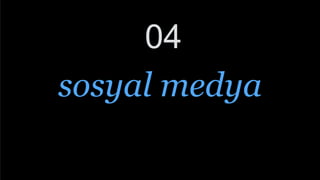 04
sosyal medya
 