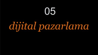05
dijital pazarlama
 