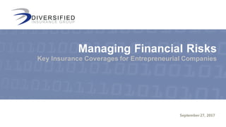 September 27, 2017
Managing Financial Risks
Key Insurance Coverages for Entrepreneurial Companies
 