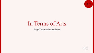 Art
In Terms of Arts
Ange Theonastine Ashimwe
 