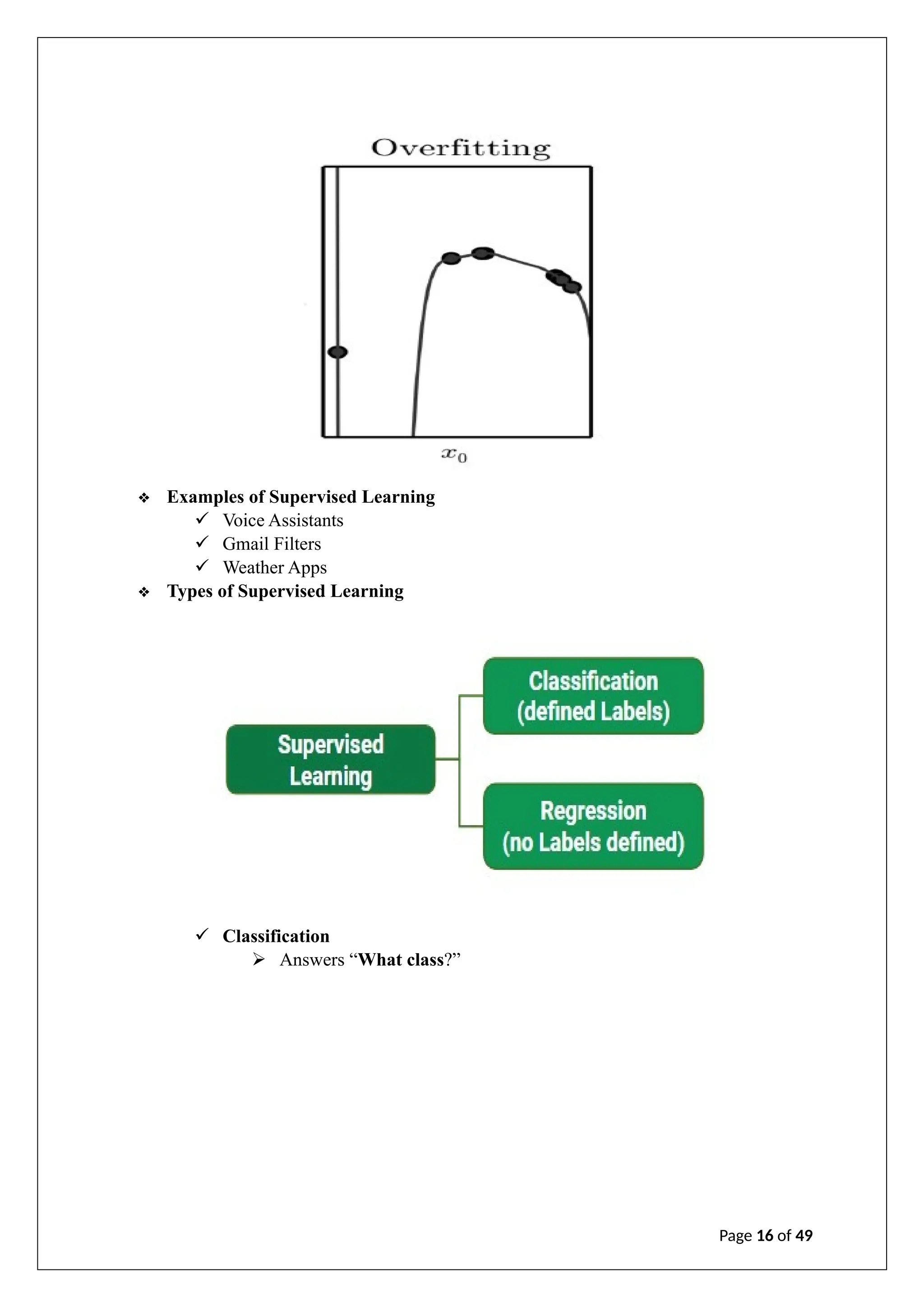 ❖ Examples of Supervised Learning
✓ Voice Assistants
✓ Gmail Filters
✓ Weather Apps
❖ Types of Supervised Learning
✓ Classification
➢ Answers “What class?”
Page 16 of 49
 