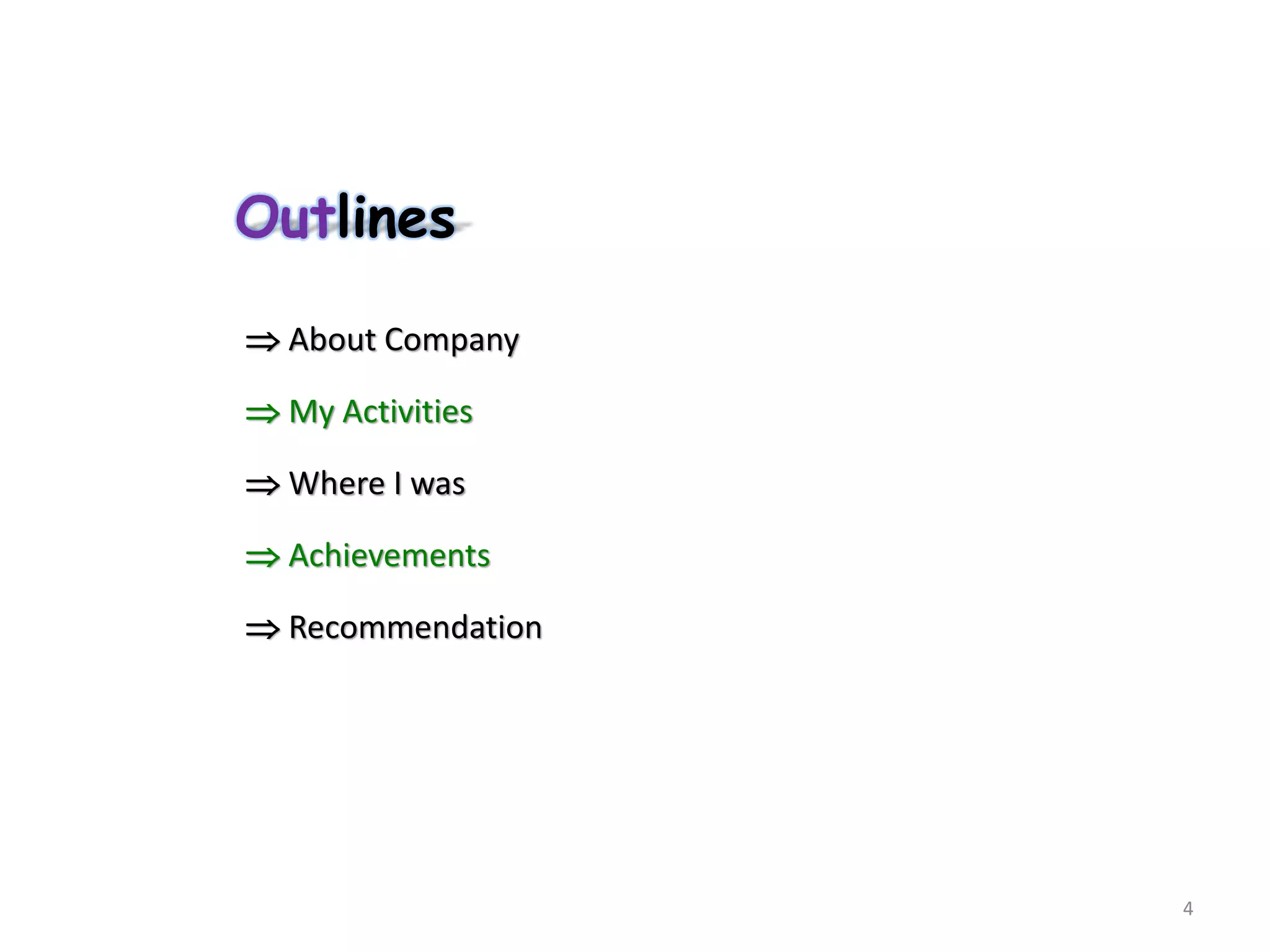 Outlines
 About Company
 My Activities
 Where I was
 Achievements
 Recommendation
4
 