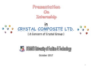 in
CRYSTAL COMPOSITE LTD.
( A Concern of Crystal Group )
October 2017
2
 