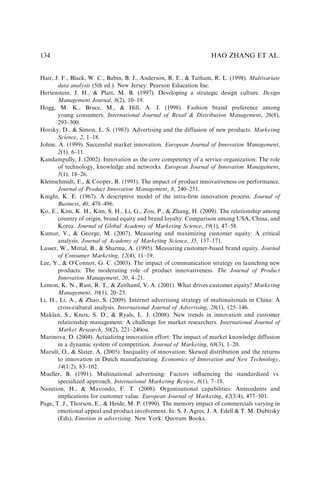 Hair, J. F., Black, W. C., Babin, B. J., Anderson, R. E.,  Tatham, R. L. (1998). Multivariate
data analysis (5th ed.). New Jersey: Pearson Education Inc.
Hertenstein, J. H.,  Platt, M. B. (1997). Developing a strategic design culture. Design
Management Journal, 8(2), 10–19.
Hogg, M. K., Bruce, M.,  Hill, A. J. (1998). Fashion brand preference among
young consumers. International Journal of Retail  Distribution Management, 26(8),
293–300.
Horsky, D.,  Simon, L. S. (1983). Advertising and the diffusion of new products. Marketing
Science, 2, 1–18.
Johne, A. (1999). Successful market innovation. European Journal of Innovation Management,
2(1), 6–11.
Kandampully, J. (2002). Innovation as the core competency of a service organization: The role
of technology, knowledge and networks. European Journal of Innovation Management,
5(1), 18–26.
Kleinschmidt, E.,  Cooper, R. (1991). The impact of product innovativeness on performance.
Journal of Product Innovation Management, 8, 240–251.
Knight, K. E. (1967). A descriptive model of the intra-ﬁrm innovation process. Journal of
Business, 40, 478–496.
Ko, E., Kim, K. H., Kim, S. H., Li, G., Zou, P.,  Zhang, H. (2009). The relationship among
country of origin, brand equity and brand loyalty: Comparison among USA, China, and
Korea. Journal of Global Academy of Marketing Science, 19(1), 47–58.
Kumar, V.,  George, M. (2007). Measuring and maximizing customer equity: A critical
analysis. Journal of Academy of Marketing Science, 35, 157–171.
Lasser, W., Mittal, B.,  Sharma, A. (1995). Measuring customer-based brand equity. Journal
of Consumer Marketing, 12(4), 11–19.
Lee, Y.,  O’Connor, G. C. (2003). The impact of communication strategy on launching new
products: The moderating role of product innovativeness. The Journal of Product
Innovation Management, 20, 4–21.
Lemon, K. N., Rust, R. T.,  Zeithaml, V. A. (2001). What drives customer equity? Marketing
Management, 10(1), 20–25.
Li, H., Li, A.,  Zhao, S. (2009). Internet advertising strategy of multinaitonals in China: A
cross-cultural analysis. International Journal of Advertising, 28(1), 125–146.
Maklan, S., Knox, S. D.,  Ryals, L. J. (2008). New trends in innovation and customer
relationship management: A challenge for market researchers. International Journal of
Market Research, 50(2), 221–240ou.
Marinova, D. (2004). Actualizing innovation effort: The impact of market knowledge diffusion
in a dynamic system of competition. Journal of Marketing, 68(3), 1–20.
Marsili, O.,  Slater, A. (2005). Inequality of innovation: Skewed distribution and the returns
to innovation in Dutch manufacturing. Economics of Innovation and New Technology,
14(1/2), 83–102.
Mueller, B. (1991). Multinational advertising: Factors inﬂuencing the standardized vs.
specialized approach. International Marketing Review, 8(1), 7–18.
Nasution, H.,  Mavondo, F. T. (2008). Organizational capabilities: Antecedents and
implications for customer value. European Journal of Marketing, 42(3/4), 477–501.
Page, T. J., Thorson, E.,  Heide, M. P. (1990). The memory impact of commercials varying in
emotional appeal and product involvement. In: S. J. Agres, J. A. Edell  T. M. Dubitsky
(Eds), Emotion in advertising. New York: Quorum Books.
HAO ZHANG ET AL.
134
 