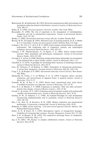 Bialaszewski, D.,  Giallourakis, M. (1985). Perceived communication skills and resultant trust
perceptions within the channel of distribution. Journal of Academy of Marketing Science,
13(2), 206–217.
Bollen, K. A. (1989). Structural equations with latent variables. New York: Wiley.
Boyacigiller, N. (1990). The role of expatriates in the management of interdependence,
complexity and risk in multinational corporations. Journal of International Business
Studies, 21(3), 357–381.
Bradley, F. (2002). International marketing strategy (4th ed.). London: Prentice Hall.
Browne, M. W.,  Cudeck, R. (1993). Alternative ways of assessing model ﬁt. In: K. A. Bollen
 J. S. Long (Eds), Testing structural equation models. Newbury Park, CA: Sage.
Cadogan, J. W., Cui, C. C.,  Li, E. K. Y. (2003). Export market-oriented behavior and export
performance: The moderating roles of competitive intensity and technological
turbulence. International Marketing Review, 20(5), 493–513.
Cadogan, J. W., Diamantopoulos, A.,  Siguaw, J. A. (2002). Export market-oriented
activities: Their antecedents and performance consequences. Journal of International
Business Studies, 33(3), 615–626.
Cavusgil, S. T.,  Zou, S. (1994). Marketing strategy-performance relationship: An investigation
of the empirical link in export market ventures. Journal of Marketing, 58(1), 1–21.
Churchill, G. A. (1979). A paradigm for developing better measures of marketing constructs.
Journal of Marketing Research, 16(1), 64–73.
Cicic, M., Patterson, P.,  Shoham, A. (2002). Antecedents of international performance:
A service ﬁrms’ perspective. European Journal of Marketing, 36(9/10), 1103–1118.
Craig, C. S.,  Douglas, S. P. (2005). International marketing research (3rd ed.). West Sussex,
UK: Wiley.
Deshpandé, R., Farley, J. U.,  Webster, F. E., Jr. (1993). Corporate culture, customer
orientation, and innovativeness in Japanese Firms: A quadrad analysis. Journal of
Marketing, 57(1), 23–37.
Erramilli, M. K.,  Rao, C. P. (1993). Service ﬁrms’ international entry mode choice:
A modiﬁed transaction cost approach. Journal of Marketing, 57(3), 19–38.
Flint, D. J.,  Mentzer, J. T. (2000). Logiticians as marketers: Their role when customers’
desired value changes. Journal of Business Logistics, 21(2), 19–46.
Fornell, C.,  Larcker, D. F. (1981). Evaluating structural equation models with unobservable
variables and measurement error. Journal of Marketing Research, 18(1), 39–50.
Gerbing, D. W.,  Anderson, J. C. (1988). An Updated Paradigm for scale development
incorporating unidimensionality and its assessment. Journal of Marketing Research,
25(2), 186–192.
Han, J. K., Kim, N.,  Srivastava, R. K. (1998). Market orientation and organizational
performance: Is innovation a missing link? Journal of Marketing, 62(4), 30–45.
Hollensen, S. (2004). Global marketing: A decision-oriented approach (3rd ed.). Harlow, UK:
Prentice-Hall Financial Times.
Huber, G. P.,  Power, D. J. (1985). Retrospective reports of strategic-level managers:
Guidelines for increasing their accuracy. Strategic Management Journal, 6(2), 171–180.
Hunt, S. D.,  Morgan, R. M. (1995). The comparative advantage theory of competition.
Journal of Marketing, 59(2), 1–15.
Jap, S. D. (2001). ‘‘Pie sharing’’ in complex collaboration contexts. Journal of Marketing
Research, 38(1), 86–99.
Determinants of Interfunctional Coordination 203
 