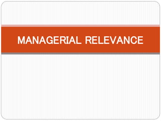 MANAGERIAL RELEVANCE
 