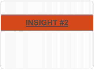 INSIGHT #2
 