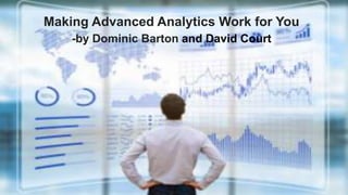Making Advanced Analytics Work for You
-by Dominic Barton and David Court
 