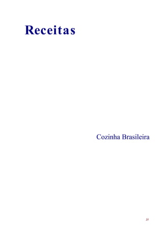 Receitas




           Cozinha Brasileira




                           21
 