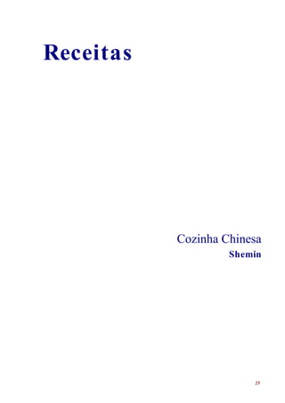 Receitas




           Cozinha Chinesa
                    Shemin




                        25
 