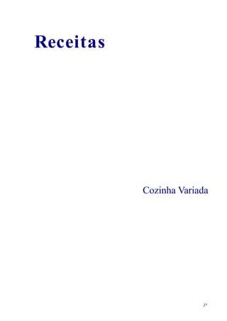Receitas




           Cozinha Variada




                        27
 