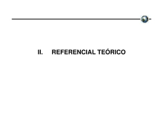 II.   REFERENCIAL TEÓRICO
 