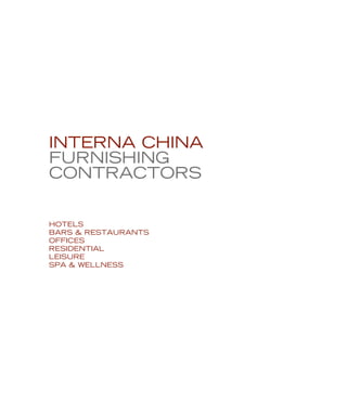 interna CHINA
FURNISHING
CONTRACTORS
HOTELS
BARS & RESTAURANTS
OFFICES
RESIDENTIAL
LEISURE
SPA & WELLNESS
 