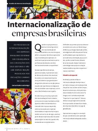 8 IDEIAS EM GESTÃO | NO
14 | MAR/2014
Gestão da internacionalização
Q
uando nos propusemos a
escrever este artigo sobre
internacionalização de
empresas brasileiras, nos reunimos para
definir uma pauta. Decidimos aproveitar
a oportunidade para expressar um
sentimento que provavelmente outros
profissionais da área de comércio
internacional também compartilhem.
Nossas experiências de campo,
quando somadas, representam mais
de 30 anos de vivência internacional.
Envolvidos com essa área há tantos
anos, percebemos que grande parte
dos gestores não tem convicção plena a
respeito da importância estratégica de
internacionalizar suas empresas, ou tem
uma visão limitada a esse respeito.
Percebemos que muitos projetos de
internacionalização foram tratados
como uma mera oportunidade cambial.
Quando o dólar está valorizado e o
mercado interno pouco aquecido,
somos procurados por empresas
interessadas em exportar. Assim que o
cenário se inverte, via de regra, uma boa
parte dessas empresas acaba recuando
suas posições no exterior, quando não,
as abandonam completamente.
Defendemos que esse processo deve ser
encarado como uma corrida de longa
distância, que exige preparação prévia,
estratégia bem definida para enfrentar
as dificuldades que se apresentem e,
acima de tudo, obstinação, já que, sem
ela, o prêmio estará muito distante
de ser alcançado. Mudar totalmente
a estratégia cada vez que a variação
cambial desfavoreça não nos parece o
mais aconselhável.
Modelo adequado
No Brasil, quando se fala em
internacionalização de empresas, a
primeira coisa que vem à cabeça ainda
é exportar. Isso se deve ao fato de que,
durante muitos anos, o País priorizou
essa atividade. No início dos anos 70,
chegou a ser cunhada a expressão
“Exportar é o que importa”. Talvez a
ênfase na exportação tenha sido tão
forte que acabou atrasando a entrada
das empresas brasileiras no jogo da
globalização.
Apresentamos a seguir um exemplo
do que consideramos uma operação
internacionalizada adequada aos dias
atuais:
OS PROCESSOS DE
INTERNACIONALIZAÇÃO
DAS EMPRESAS
BRASILEIRAS DEVERIAM
SER CONSEQUÊNCIA
DAS CONVICÇÕES DOS
SEUS GESTORES E NÃO
UMA SIMPLES REAÇÃO
PROVOCADA POR
OSCILAÇÕES CAMBIAIS
RECORRENTES.
Carlos Altafini e Julio Négri
 