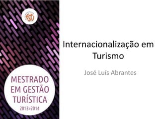 Internacionalização em
Turismo
José Luís Abrantes
 