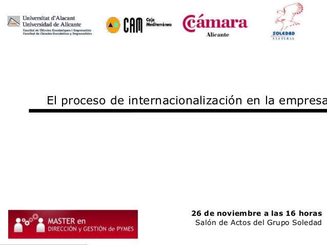 El proceso de internacionalización en la empresa
26 de noviembre a las 16 horas
Salón de Actos del Grupo Soledad
 