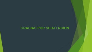 GRACIAS POR SU ATENCION
 