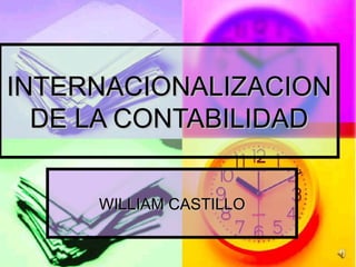 INTERNACIONALIZACION DE LA CONTABILIDAD WILLIAM CASTILLO 