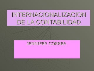 INTERNACIONALIZACION DE LA CONTABILIDAD JENNIFER CORREA   