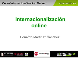 Internacionalización
online
Eduardo Martínez Sánchez
 