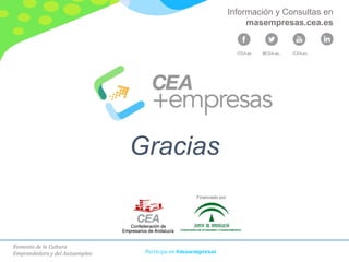 Fomento de la Cultura
Emprendedora y del Autoempleo Participa en #masempresas
Gracias
Financiado por:
Información y Consultas en
masempresas.cea.es
 