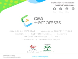 Fomento de la Cultura
Emprendedora y del Autoempleo Participa en #masempresas
Financiado por:
Información y Consultas en
masempresas.cea.es
 